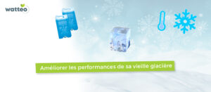 Améliorer performances vieille glacière